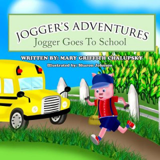 Könyv Jogger's Adventures - Jogger Goes To School Mary Griffith Chalupsky