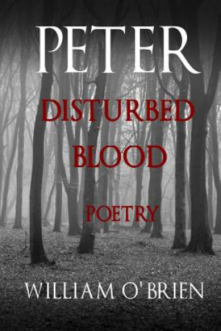 Kniha Peter: Disturbed Blood - Poetry (Peter: A Darkened Fairytale, Vol 14): Peter: A Darkened Fairytale William O'Brien
