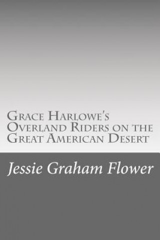 Kniha Grace Harlowe's Overland Riders on the Great American Desert Jessie Graham Flower