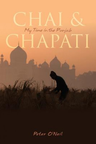 Carte Chai & Chapati: My Time in the Punjab Peter O'Neil