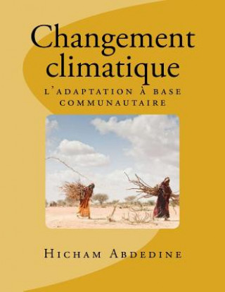 Knjiga Changement climatique: l'adaptation ? base communautaire Hicham Abdedine