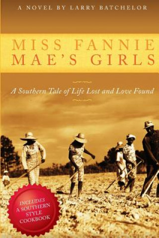 Книга Miss Fannie Mae's Girls: A Southern Tale of Life Lost and Love Found Larry Batchelor