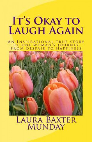 Kniha It's Okay to Laugh Again: An Inspirational true story of one woman's journey from despair to happiness Laura Baxter Munday