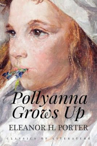 Carte Pollyanna Grows Up: Illustrated Eleanor H Porter