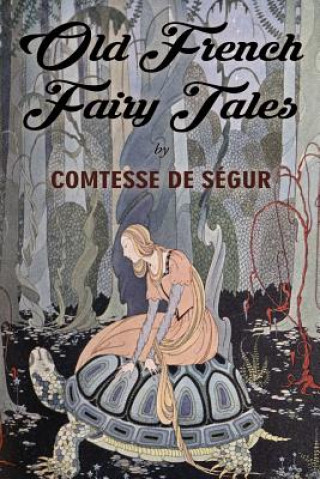 Kniha Old French Fairy Tales: Illustrated Comtesse De Segur