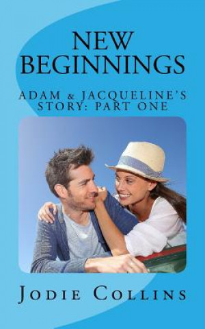 Carte New Beginnings: Adam & Jacqueline's Story: Part One Jodie Collins