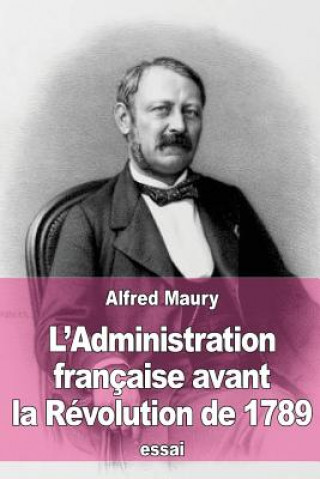 Carte L'Administration française avant la Révolution de 1789 Alfred Maury
