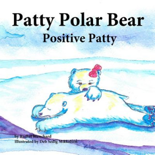 Książka Patty Polar Bear: Positive Patty Rachel Blanchard