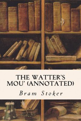 Kniha The Watter's Mou' (annotated) Bram Stoker