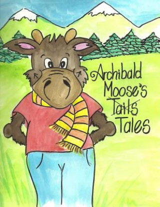 Knjiga Archibald Moose's Tails Tales Judy Markovitz