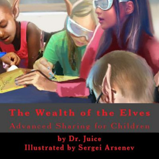 Kniha The Elf Key to Wealth: A children's book explaining how an open source society brings wealth to everyone. Dr Juice