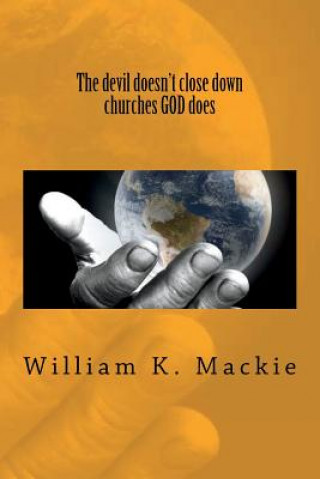 Kniha The Devil Doesn't Close Down Churches God Does William K Mackie