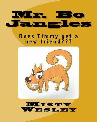 Kniha Mr. Bo Jangles: Does Timmy get a new friend Misty Lynn Wesley