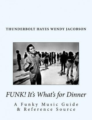 Книга Funk! It's What's for Dinner: A Funky Music Guide & Reference Source Thunderbolt Hayes