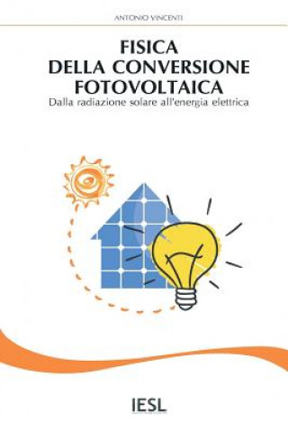 Könyv Fisica della conversione fotovoltaica: Dalla radiazione solare all'energia elettrica Antonio Vincenti