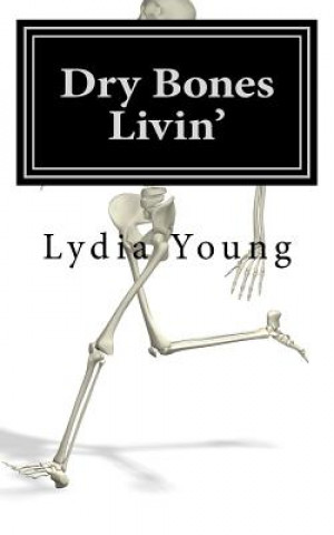 Knjiga Dry Bones Livin': "How to have a prayer life that raises the spiritually dead back to life..." Lydia Young