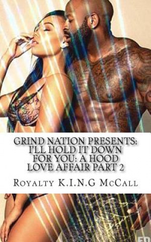 Carte I'll Hold It Down For You: A Hood Love Affair Part 2 Royalty K I N G McCall
