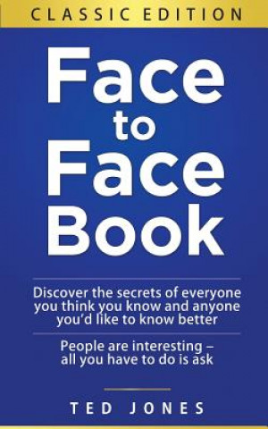 Kniha Face to Face Book: Discover the Secrets of Everyone You Think You Know, and Anyone You'd Like to Know Better Ted Jones
