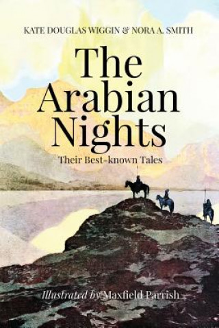 Carte The Arabian Nights, Their Best-known Tales: Illustrated Kate Douglas Wiggin