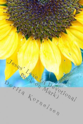 Knjiga Jesus' Love (A Devotional Book on Mark) Dorita Lynn Kornelsen