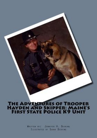 Kniha The Adventures of Trooper Hayden and Skipper: Maine's First State Police K9 Unit Jennifer H Deering