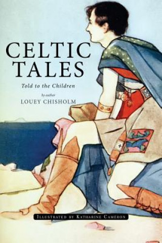 Carte Celtic Tales; Told to the Children: Illustrated Louey Chisholm