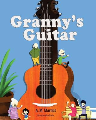 Kniha Granny's Guitar: Children's Picture Book On How To Raise An Optimistic Child A M Marcus