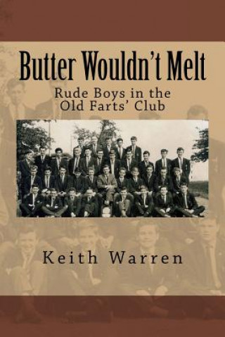 Книга Butter Wouldn't Melt: Rude Boys in the Old Farts' Club Keith Warren
