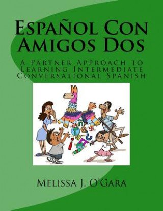 Book Espa?ol Con Amigos Dos: A Partner Approach to Learning Intermediate Conversational Spanish Melissa J O'Gara