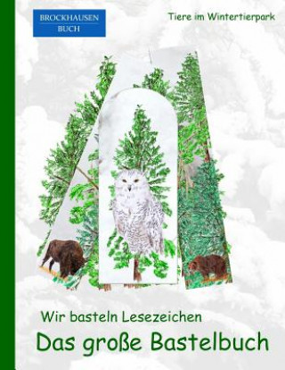 Kniha Brockhausen: Wir basteln Lesezeichen - Das grosse Bastelbuch: Tiere im Wintertierpark Dortje Golldack