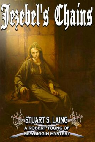 Könyv Jezebel's Chains: A Robert Young of Newbiggin Mystery Stuart S Laing