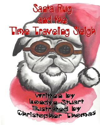 Carte Santa Pug and the Time Traveling Sleigh Londyn Stuart