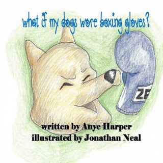 Knjiga What If My Dogs Wore Boxing Gloves Anye Harper