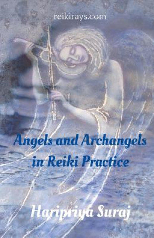 Könyv Angels and Archangels in Reiki Practice: A practical guide Haripriya Suraj