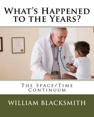 Carte What's Happened to the Years?: The Space/Time Continuum William M Blacksmith