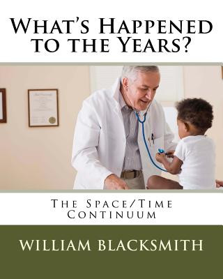 Buch What's Happened to the Years?: The Space/Time Continuum William M Blacksmith