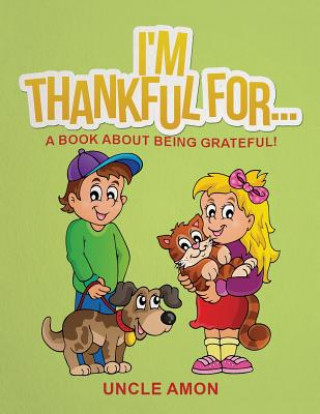 Książka I'm Thankful For...: A Book About Being Grateful! (Short Stories, Activities, Games, and Coloring Book) Uncle Amon