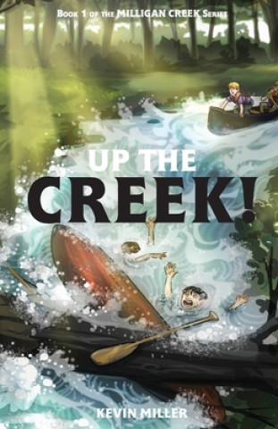 Książka Up the Creek! Kevin Miller