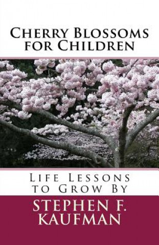 Carte Cherry Blossoms for Children: Life Lessons to Grow By Stephen F Kaufman