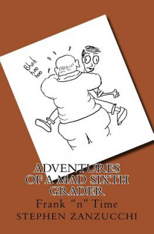 Carte Adventures of a Mad Sixth Grader: Frank "n" Time Stephen Zanzucchi