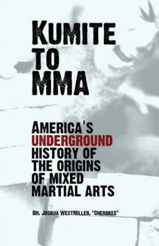 Книга Kumite To MMA: America's underground history of the origins of mixed martial arts Dr Joshua Westmiller