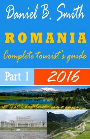 Carte Romania: Complete tourist's guide: Part 1 Daniel B Smith