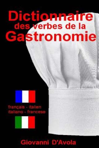 Könyv Dictionnaire Des Verbes de la Gastronomie: Francais - Italien / Italiano - Francese Giovanni D'Avola