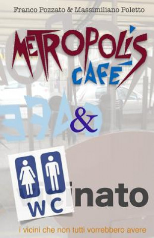 Carte Metropolis Cafe' & W.C.nato: i vicini che non tutti vorrebbero avere Massimiliano Poletto