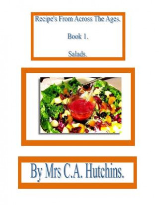 Livre Recipe's From Across The Ages. Mrs C a Hutchins