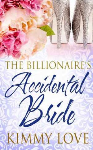 Kniha The Billionaire's Accidental Bride Kimmy Love