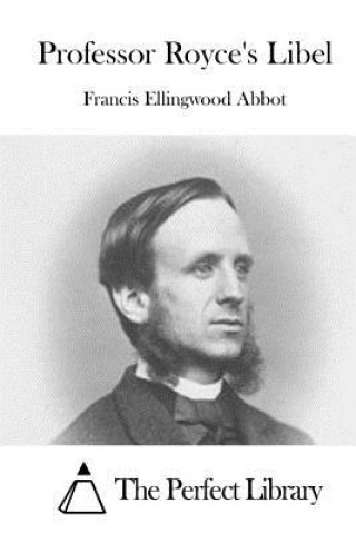 Kniha Professor Royce's Libel Francis Ellingwood Abbot