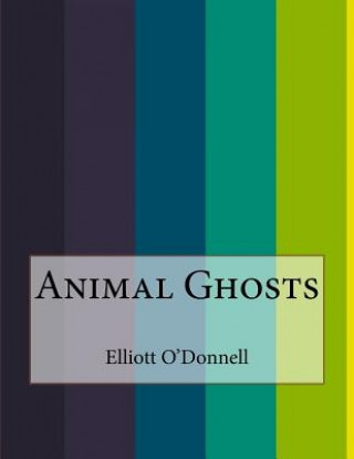 Knjiga Animal Ghosts Elliott O'Donnell