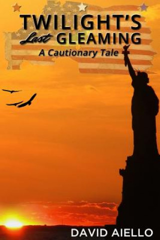 Книга Twilight's Last Gleaming: A Cautionary Tale David J Aiello