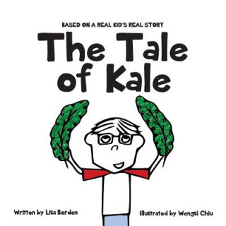 Carte The Tale of Kale: Based on a Real Kid's Real Story Lisa Borden